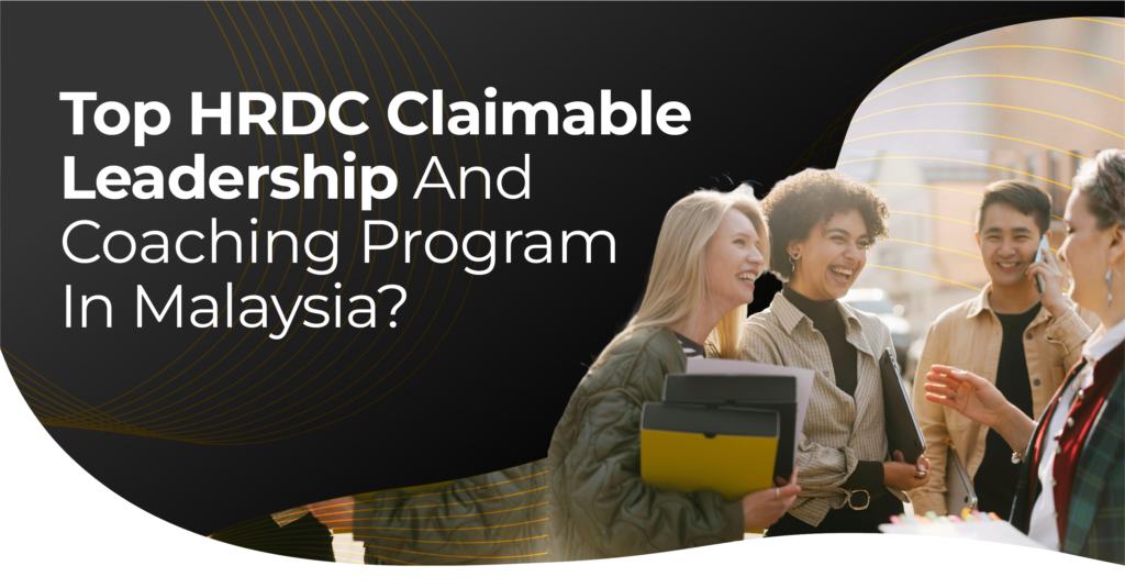 HRDC Claimable Leadership Programs Malaysia: How to Choose for Sustained Impact